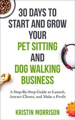 30 Days To Start and Grow Your Pet Sitting and Dog Walking Business