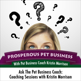 Ask the Pet Business Coach: Live Pet Sitting Coaching With Kristin Morrison