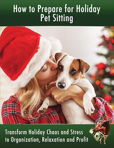 How to Prepare for Holiday Pet Sitting: Transform Chaos and Stress to Organization, Relaxation and Profit